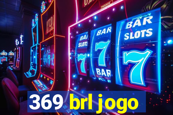 369 brl jogo